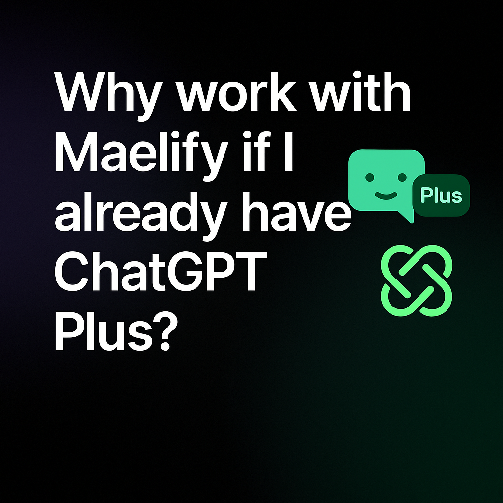 Why Work with Maelify If I Already Have ChatGPT Plus?